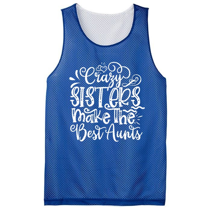 Crazy Sisters Make The Best Aunts Auntie Gift Mesh Reversible Basketball Jersey Tank