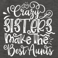 Crazy Sisters Make The Best Aunts Auntie Gift Vector Backpack