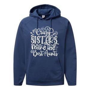 Crazy Sisters Make The Best Aunts Auntie Gift Performance Fleece Hoodie