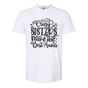 Crazy Sisters Make The Best Aunts Auntie Gift Softstyle CVC T-Shirt