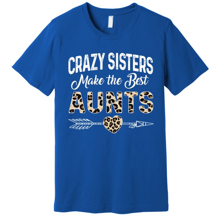 Crazy Sisters Make The Best Aunts Cute Tee Leopard Print Gift Premium T-Shirt