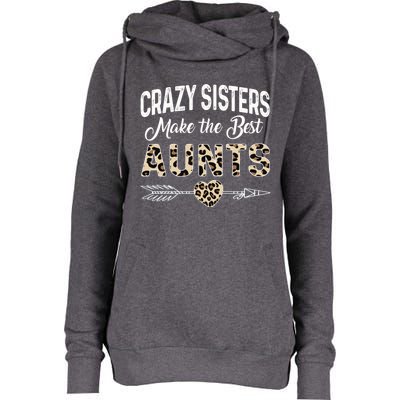 Crazy Sisters Make The Best Aunts Cute Tee Leopard Print Gift Womens Funnel Neck Pullover Hood