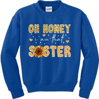 Cute Sunflower Mothers Day Oh Honey I Am That Sister Gift Kids Sweatshirt