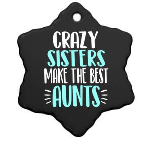 Crazy Sisters Make The Best Aunts Funny Sister Auntie Gift Ceramic Star Ornament