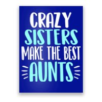 Crazy Sisters Make The Best Aunts Funny Sister Auntie Gift Poster