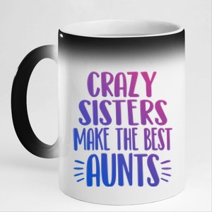 Crazy Sisters Make The Best Aunts Funny Sister Auntie Gift Meaningful Gift 11oz Black Color Changing Mug