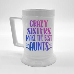 Crazy Sisters Make The Best Aunts Funny Sister Auntie Gift Meaningful Gift Beer Stein