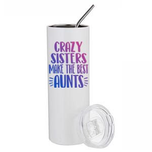 Crazy Sisters Make The Best Aunts Funny Sister Auntie Gift Meaningful Gift Stainless Steel Tumbler