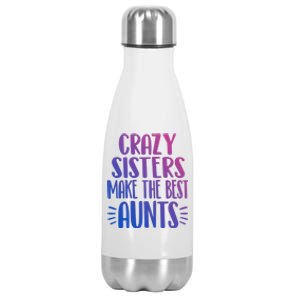 Crazy Sisters Make The Best Aunts Funny Sister Auntie Gift Meaningful Gift Stainless Steel Insulated Water Bottle