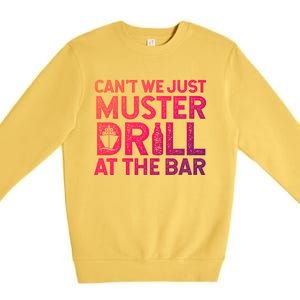 Cruise Ship Muster Drill Funny Drunk Cruise Great Gift Premium Crewneck Sweatshirt