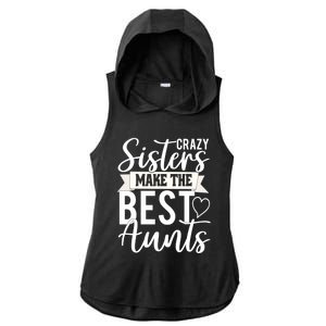 Crazy Sisters Make The Best Aunts Funny Aunt Saying Funny Gift Ladies PosiCharge Tri-Blend Wicking Draft Hoodie Tank