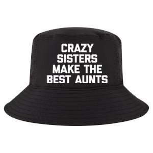 Crazy Sisters Make The Best Aunts Great Gift Funny Cute Cool Aunt Cute Gift Cool Comfort Performance Bucket Hat