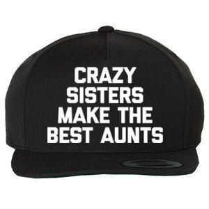 Crazy Sisters Make The Best Aunts Great Gift Funny Cute Cool Aunt Cute Gift Wool Snapback Cap