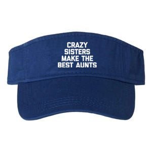 Crazy Sisters Make The Best Aunts Great Gift Funny Cute Cool Aunt Cute Gift Valucap Bio-Washed Visor