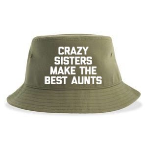 Crazy Sisters Make The Best Aunts Great Gift Funny Cute Cool Aunt Cute Gift Sustainable Bucket Hat