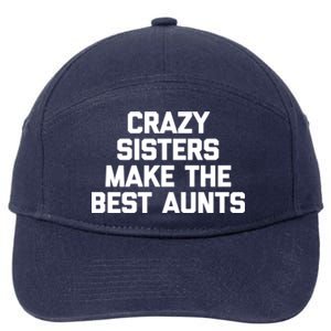 Crazy Sisters Make The Best Aunts Great Gift Funny Cute Cool Aunt Cute Gift 7-Panel Snapback Hat