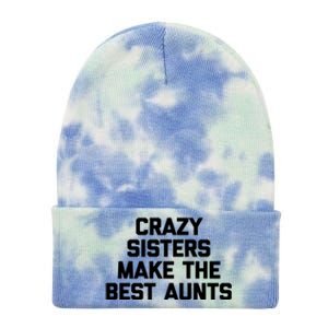 Crazy Sisters Make The Best Aunts Great Gift Funny Cute Cool Aunt Cute Gift Tie Dye 12in Knit Beanie