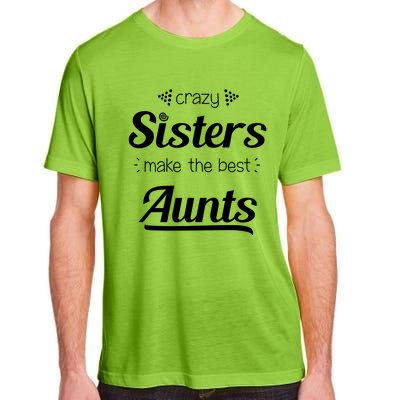 Crazy Sisters Make The Best Aunts Cool Gift Adult ChromaSoft Performance T-Shirt