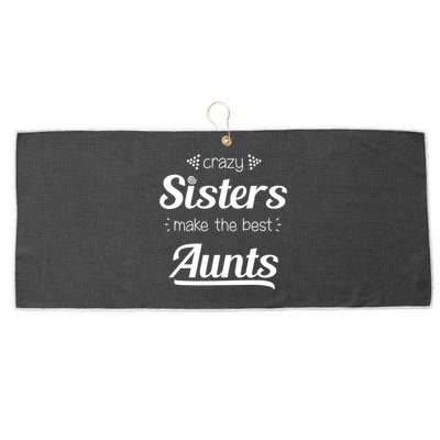 Crazy Sisters Make The Best Aunts Cool Gift Large Microfiber Waffle Golf Towel