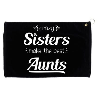 Crazy Sisters Make The Best Aunts Cool Gift Grommeted Golf Towel