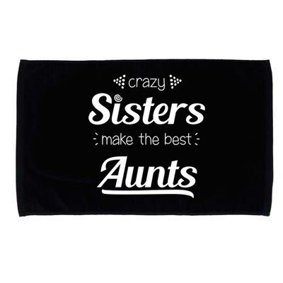 Crazy Sisters Make The Best Aunts Cool Gift Microfiber Hand Towel