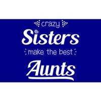 Crazy Sisters Make The Best Aunts Cool Gift Bumper Sticker