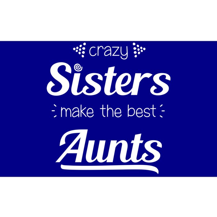 Crazy Sisters Make The Best Aunts Cool Gift Bumper Sticker