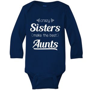 Crazy Sisters Make The Best Aunts Cool Gift Baby Long Sleeve Bodysuit