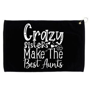 Crazy Sisters Make The Best Aunts Cool Gift Grommeted Golf Towel