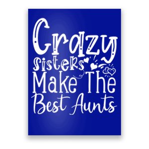 Crazy Sisters Make The Best Aunts Cool Gift Poster