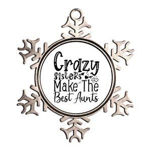 Crazy Sisters Make The Best Aunts Cool Gift Metallic Star Ornament