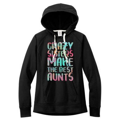 Crazy Sisters Make The Best Aunts Cute Gift Auntie Gift Women's Fleece Hoodie