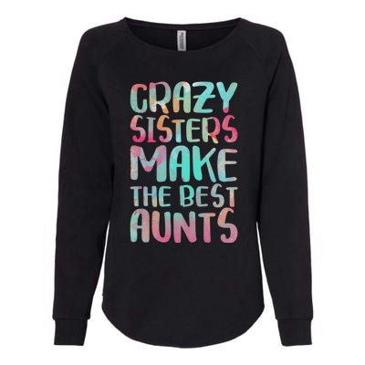 Crazy Sisters Make The Best Aunts Cute Gift Auntie Gift Womens California Wash Sweatshirt