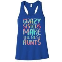 Crazy Sisters Make The Best Aunts Cute Gift Auntie Gift Women's Racerback Tank