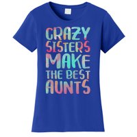 Crazy Sisters Make The Best Aunts Cute Gift Auntie Gift Women's T-Shirt