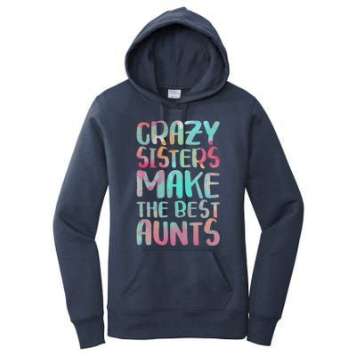 Crazy Sisters Make The Best Aunts Cute Gift Auntie Gift Women's Pullover Hoodie