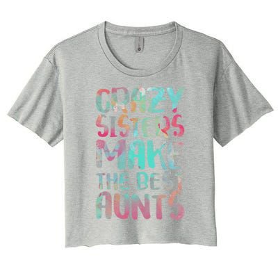 Crazy Sisters Make The Best Aunts Cute Gift Auntie Gift Women's Crop Top Tee