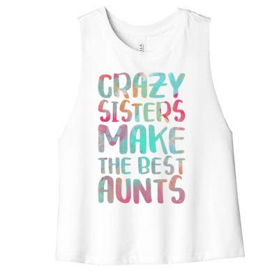 Crazy Sisters Make The Best Aunts Cute Gift Auntie Gift Women's Racerback Cropped Tank