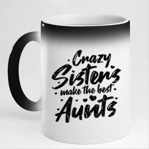 Crazy Sisters Make The Best Aunts Great Gift Cute Auntie Gift 11oz Black Color Changing Mug