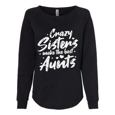 Crazy Sisters Make The Best Aunts Great Gift Cute Auntie Gift Womens California Wash Sweatshirt