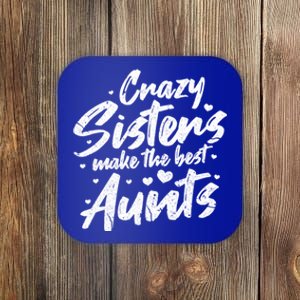 Crazy Sisters Make The Best Aunts Great Gift Cute Auntie Gift Coaster