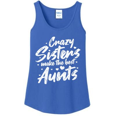 Crazy Sisters Make The Best Aunts Great Gift Cute Auntie Gift Ladies Essential Tank