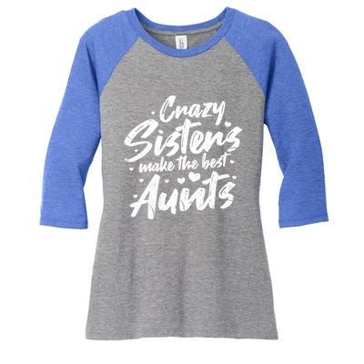 Crazy Sisters Make The Best Aunts Great Gift Cute Auntie Gift Women's Tri-Blend 3/4-Sleeve Raglan Shirt