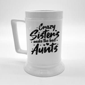 Crazy Sisters Make The Best Aunts Great Gift Cute Auntie Gift Beer Stein