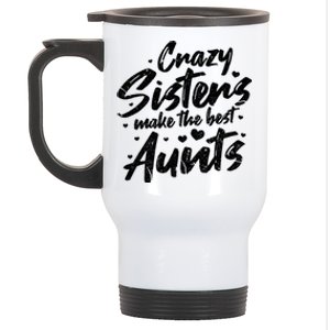 Crazy Sisters Make The Best Aunts Great Gift Cute Auntie Gift Stainless Steel Travel Mug