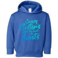 Crazy Sisters Make The Best Aunts Funny Gift Cute Auntie Gift Toddler Hoodie