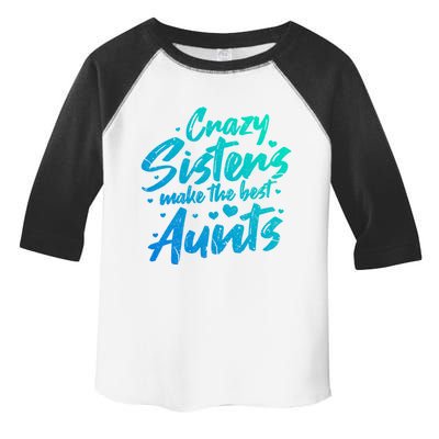 Crazy Sisters Make The Best Aunts Funny Gift Cute Auntie Gift Toddler Fine Jersey T-Shirt