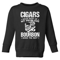 Cigars Solve Most Of My Problems Bourbon Does The Rest Toddler Sweatshirt