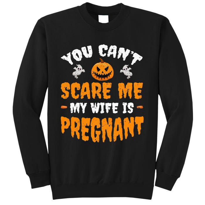 Can't Scare Me My Wife Is Pregnant Funny Halloween Costume Sweatshirt