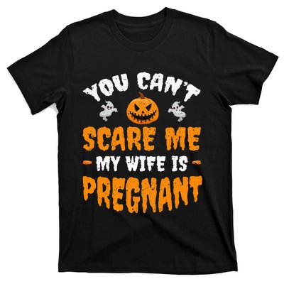 Can't Scare Me My Wife Is Pregnant Funny Halloween Costume T-Shirt